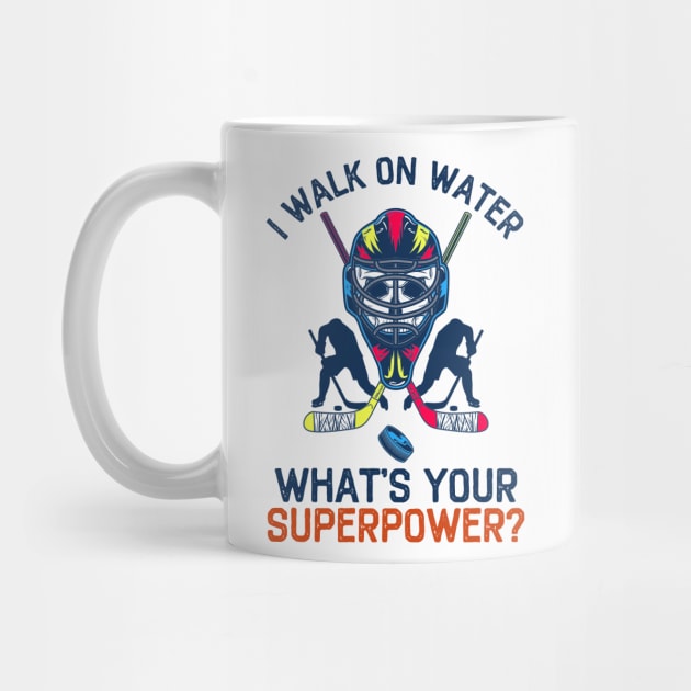I Walk On Water What's Your Superpower Funny Hockey by DragonTees